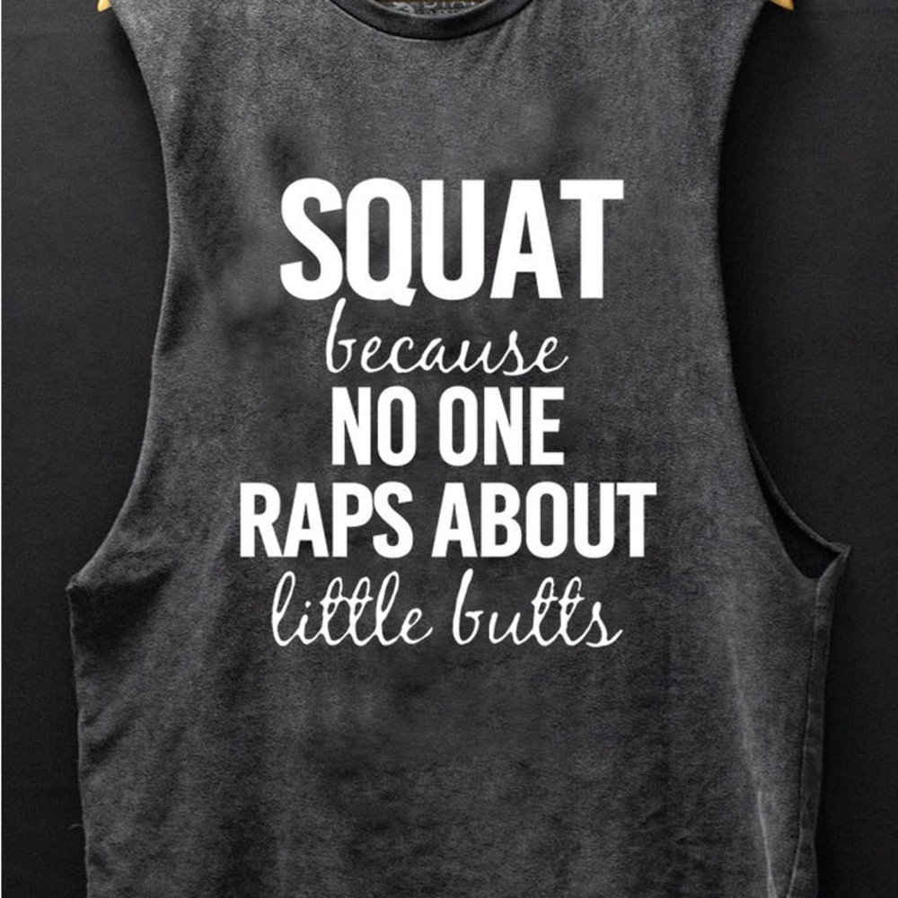 Workout Shirt, BNWOT (Oversized): Squat because no one raps about little butts